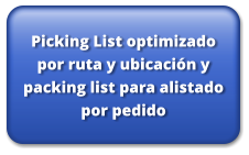 Picking List optimizado por ruta y ubicación y packing list para alistado por pedido